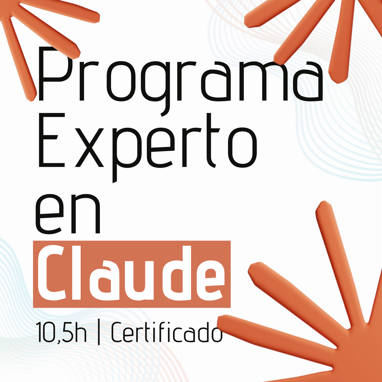 Programa Experto en Claude - Domina Claude en 10,5 horas | Comienzo: 08/06/2026