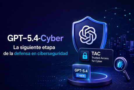 Trusted Access for Cyber y GPT-5.4-Cyber: cómo OpenAI plantea la siguiente etapa de la defensa en ciberseguridad