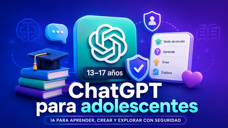 ChatGPT para adolescentes: aprendizaje, seguridad y controles adaptados a menores de 18 años