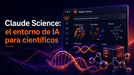 Claude Science: el entorno de trabajo de Anthropic para acelerar la investigación científica con IA