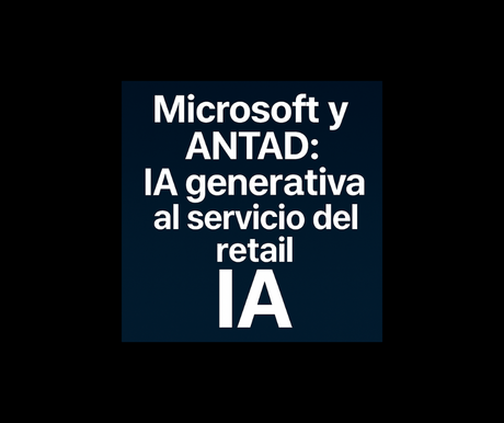 Microsoft y ANTAD: IA generativa al servicio del retail