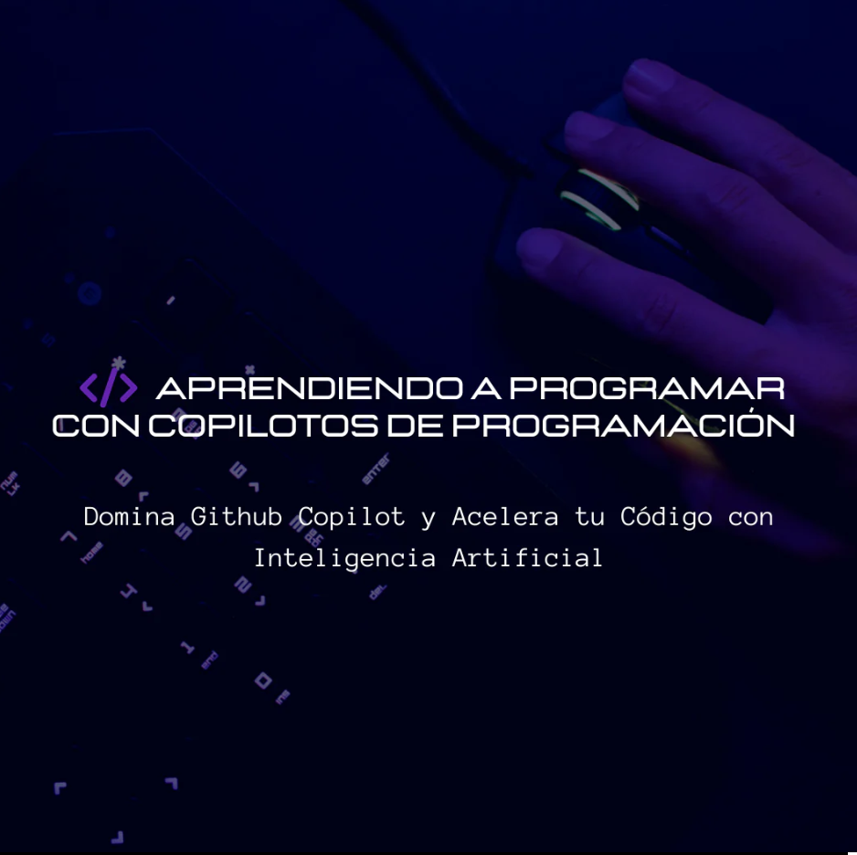 Programa Experto Aprendiendo a Programar con Copilotos de Programación | Cómo los Copilotos de Programación nos transforman