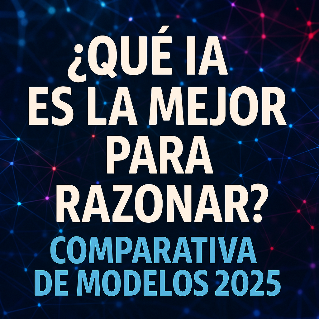 Guía – ¿Qué IA es la mejor para razonar? Comparativa de modelos 2025